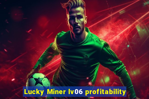 Lucky Miner lv06 profitability